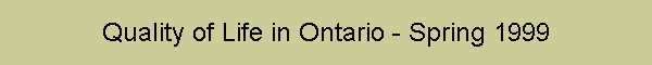 Quality of Life in Ontario - Spring 1999